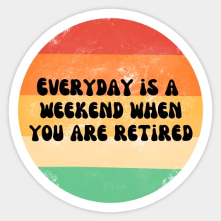 Everyday is a weekend when you are retired black text on a striped background Sticker